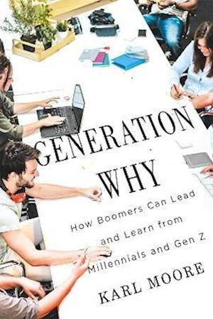 Cover for Karl Moore · Generation Why: How Boomers Can Lead and Learn from Millennials and Gen Z (Paperback Book) (2023)
