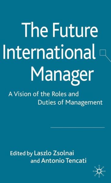 Cover for Laszlo Zsolnai · The Future International Manager: A Vision of the Roles and Duties of Management (Inbunden Bok) (2009)