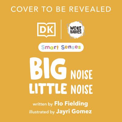 Smart Senses: Big Noise, Little Noise - Woke Babies Books - Flo Fielding - Books - Dorling Kindersley Ltd - 9780241604878 - April 4, 2024