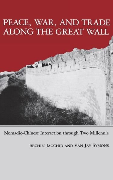 Cover for Sechin Jagchid · Peace, War, and Trade Along the Great Wall: Nomadic-Chinese Interaction through Two Millenia (Gebundenes Buch) [1st edition] (1989)