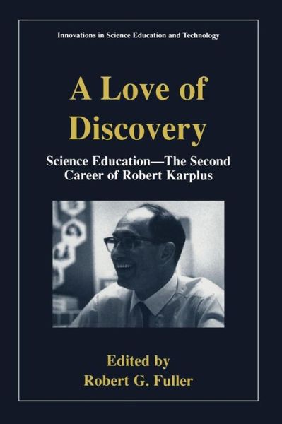 Cover for Robert G Fuller · A Love of Discovery: Science Education - The Second Career of Robert Karplus - Innovations in Science Education and Technology (Paperback Book) [2002 edition] (2002)