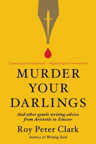 Cover for Roy Peter Clark · Murder Your Darlings: And Other Gentle Writing Advice from Aristotle to Zinsser (Paperback Bog) (2021)