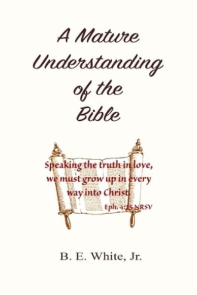 Cover for B E White Jr · A Mature Understanding of the Bible (Paperback Bog) (2019)