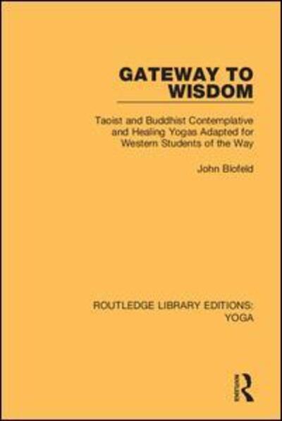 Gateway to Wisdom: Taoist and Buddhist Contemplative and Healing Yogas Adapted for Western Students of the Way - Routledge Library Editions: Yoga - John Blofeld - Books - Taylor & Francis Ltd - 9780367025878 - June 10, 2020