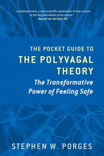The Pocket Guide to the Polyvagal Theory: The Transformative Power of Feeling Safe - Norton Series on Interpersonal Neurobiology - Porges, Stephen W. (University of North Carolina) - Bøger - WW Norton & Co - 9780393707878 - 4. september 2017