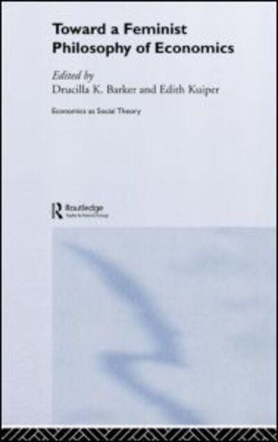 Cover for Ucilla Barker · Toward a Feminist Philosophy of Economics - Economics as Social Theory (Hardcover Book) (2003)