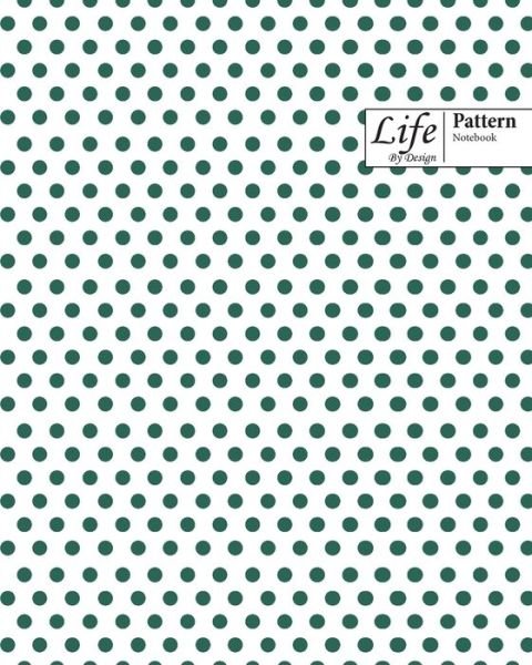 Cover for Design · Life By Design Pattern Notebook: Wide Ruled Dotted Lines, 100 Sheets (Large 8 x 10 In) Green Cover (Paperback Book) (2021)