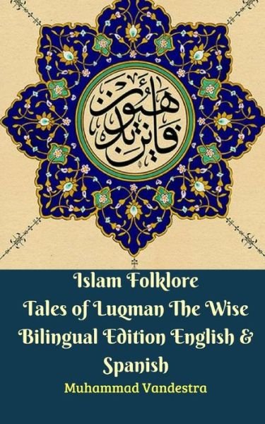 Cover for Muhammad Vandestra · Islam Folklore Tales of Luqman The Wise Bilingual Edition English &amp; Spanish (Pocketbok) (2024)