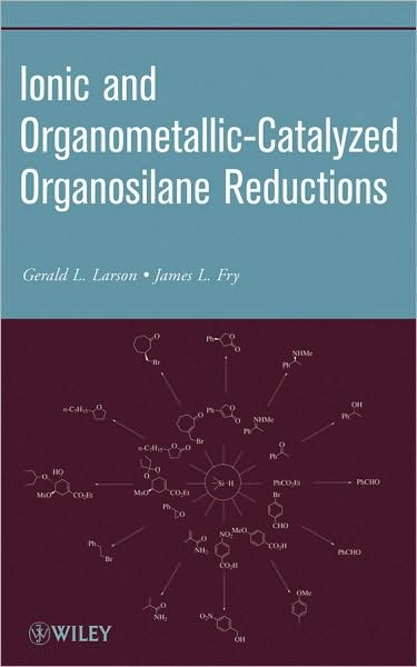 Cover for Gerald L. Larson · Ionic and Organometallic-Catalyzed Organosilane Reductions - Organic Reactions (Paperback Book) (2009)