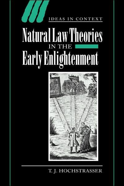 Cover for Hochstrasser, T. J. (London School of Economics and Political Science) · Natural Law Theories in the Early Enlightenment - Ideas in Context (Taschenbuch) (2006)