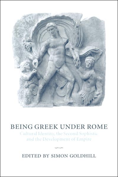 Cover for Simon Goldhill · Being Greek under Rome: Cultural Identity, the Second Sophistic and the Development of Empire (Taschenbuch) (2007)