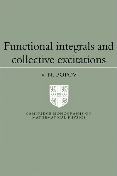 Cover for Popov, Victor Nikolaevich (Steklov Institute of Mathematics, St Petersburg) · Functional Integrals and Collective Excitations - Cambridge Monographs on Mathematical Physics (Paperback Book) (1991)