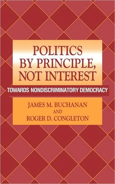 Cover for Buchanan, James M. (George Mason University, Virginia) · Politics by Principle, Not Interest: Towards Nondiscriminatory Democracy (Innbunden bok) (1998)