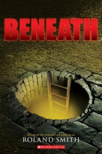 Cover for Roland Smith · Beneath (Book) [First edition. edition] (2016)