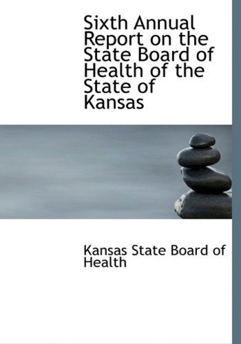 Cover for Kansas State Board of Health · Sixth Annual Report on the State Board of Health of the State of Kansas (Paperback Book) [Large Print, Lrg edition] (2008)