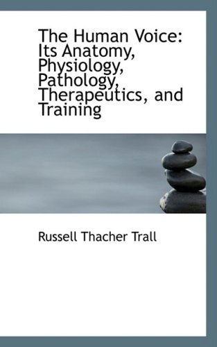 Cover for Russell Thacher Trall · The Human Voice: Its Anatomy, Physiology, Pathology, Therapeutics, and Training (Taschenbuch) (2008)