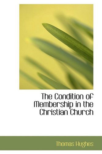 Cover for Thomas Hughes · The Condition of Membership in the Christian Church (Hardcover Book) (2008)