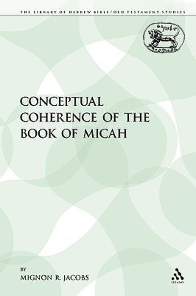 Cover for Mignon R. Jacobs · The Conceptual Coherence of the Book of Micah (The Library of Hebrew Bible / Old Testament Studies) (Taschenbuch) (2009)