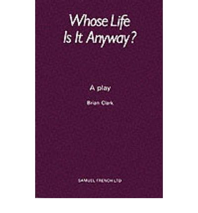 Cover for Brian Clark · Whose Life is it Anyway? - Acting Edition S. (Paperback Book) (1979)