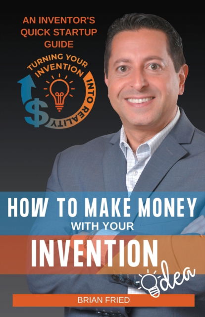 Cover for Brian Fried · How to Make Money with Your Invention Idea (Paperback Book) (2022)