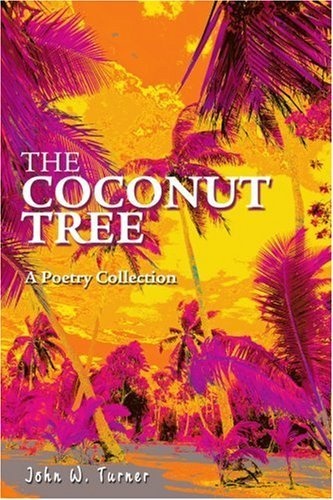 The Coconut Tree: a Poetry Collection - John Turner - Kirjat - iUniverse, Inc. - 9780595329878 - keskiviikko 27. lokakuuta 2004