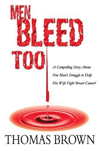 Cover for Thomas Brown · Men Bleed Too: a Compelling Story About One Man's Struggle to Help His Wife Fight Breast Cancer! (Paperback Book) (2005)