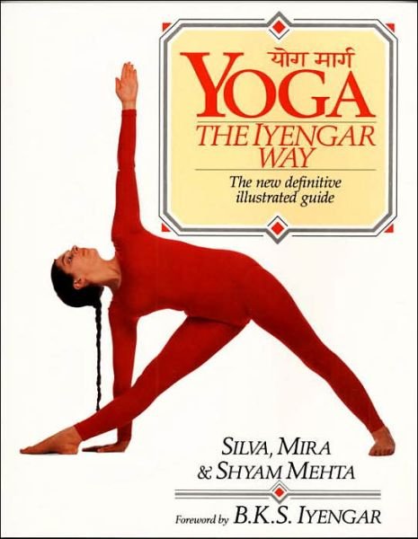 Cover for Silva Mehta · Yoga:  The Iyengar Way: The New Definitive Illustrated Guide (Paperback Bog) (1990)