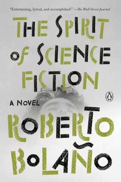 The Spirit of Science Fiction: A Novel - Roberto Bolano - Books - Penguin Publishing Group - 9780735222878 - February 4, 2020