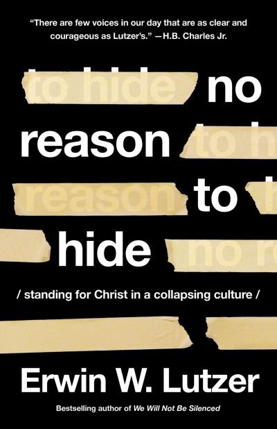 Cover for Erwin W. Lutzer · No Reason to Hide: Standing for Christ in a Collapsing Culture (Paperback Book) (2022)