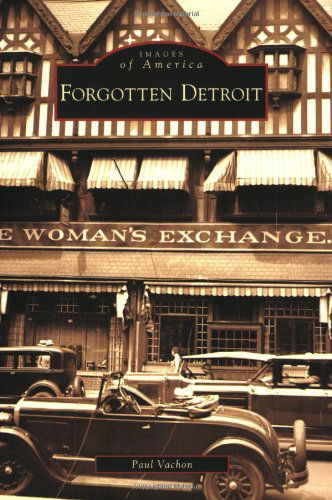 Forgotten Detroit (Images of America) - Paul Vachon - Books - Arcadia Publishing - 9780738560878 - June 29, 2009