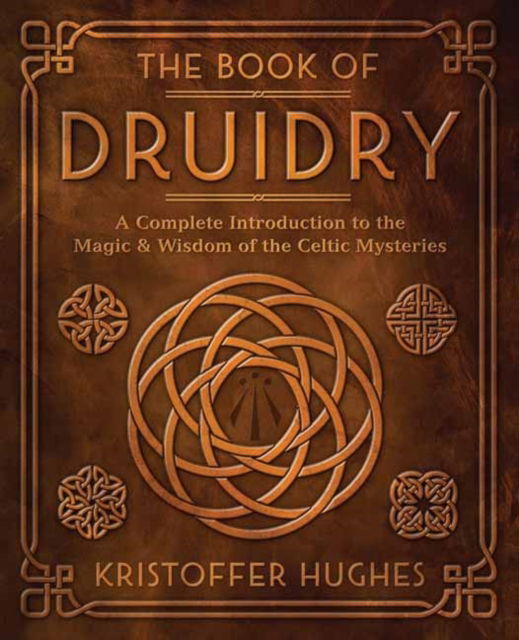 Cover for Kristoffer Hughes · The Book of Druidry: A Complete Introduction to the Magic &amp; Wisdom of the Celtic Mysteries (Taschenbuch) (2023)