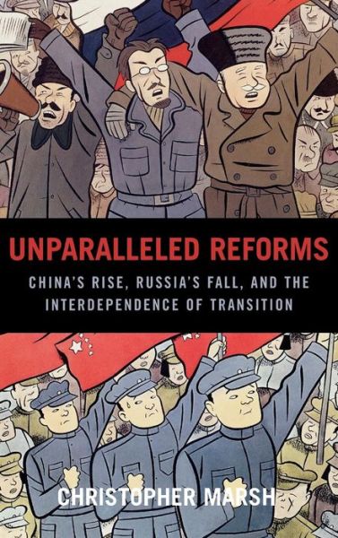 Cover for Marsh, Christopher, Baylor University · Unparalleled Reforms: China's Rise, Russia's Fall, and the Interdependence of Transition (Hardcover Book) (2005)