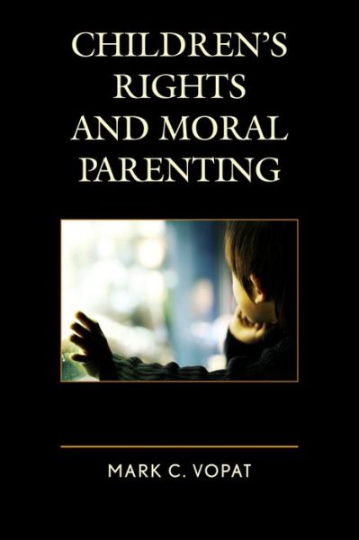 Cover for Mark C. Vopat · Children's Rights and Moral Parenting (Hardcover Book) (2015)