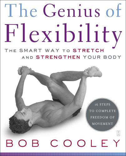 Cover for Robert Donald Cooley · The Genius of Flexibility: The Smart Way to Stretch and Strengthen Your Body (Paperback Book) (2005)