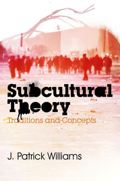 Cover for Williams, J. Patrick (Nanyang Technological University) · Subcultural Theory: Traditions and Concepts (Hardcover Book) (2011)