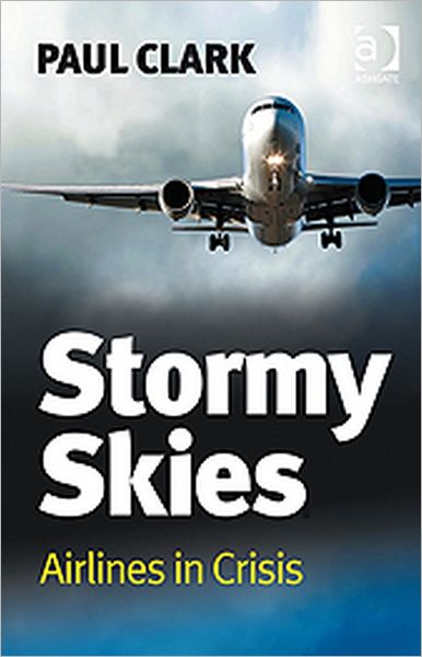 Cover for Paul Clark · Stormy Skies: Airlines in Crisis (Hardcover Book) [New edition] (2010)