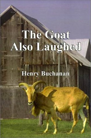 Cover for Henry A. Buchanan · The Goat Also Laughed (Taschenbuch) (2001)