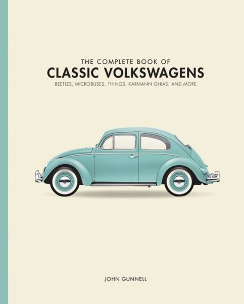 Cover for John Gunnell · The Complete Book of Classic Volkswagens: Beetles, Microbuses, Things, Karmann Ghias, and More - Complete Book Series (Gebundenes Buch) (2017)
