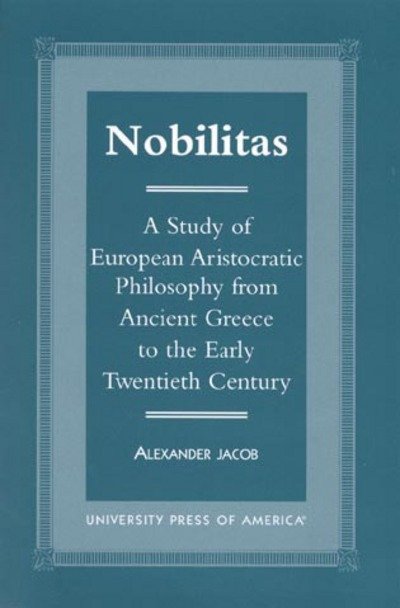 Cover for Alexander Jacob · Nobilitas: A Study of European Aristocratic Philosophy from Ancient Greece to the Early Twentieth Century (Paperback Book) (2000)