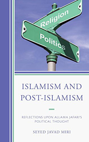 Cover for Seyed Javad Miri · Islamism and Post-Islamism: Reflections upon Allama Jafari's Political Thought (Hardcover Book) (2014)