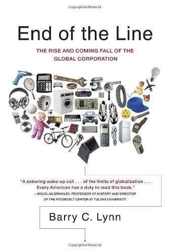 Cover for Barry C. Lynn · End of the Line: the Rise and Coming Fall of the Global Corporation (Paperback Book) [Reprint edition] (2006)
