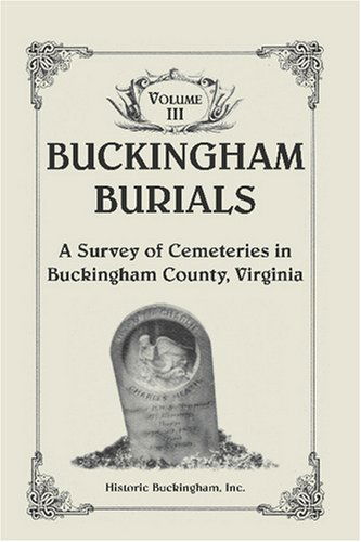 Cover for Historic Buckingham Inc. · Buckingham Burials, a Survey of Cemeteries in Buckingham County, Virginia, Volume 3 (Paperback Book) (2009)