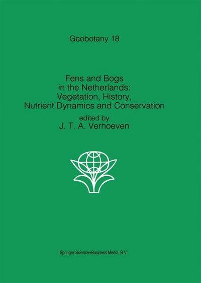 Cover for J T a Verhoeven · Fens and Bogs in the Netherlands: Vegetation, History, Nutrient Dynamics and Conservation - Geobotany (Gebundenes Buch) (1992)