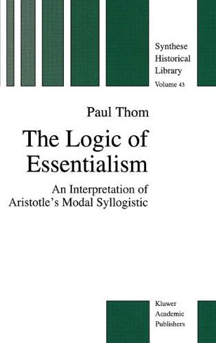 The Logic of Essentialism: An Interpretation of Aristotle's Modal Syllogistic - The New Synthese Historical Library - P. Thom - Books - Springer - 9780792339878 - April 30, 1996