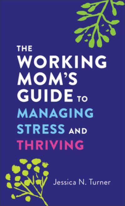 Cover for Jessica N. Turner · The Working Mom's Guide to Managing Stress and Thriving (Paperback Book) (2023)