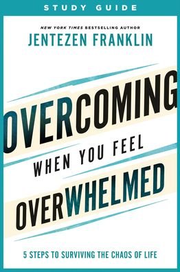 Jentezen Franklin · Overcoming When You Feel Overwhelmed Study Guide - 5 Steps to Surviving the Chaos of Life (Paperback Bog) (2022)
