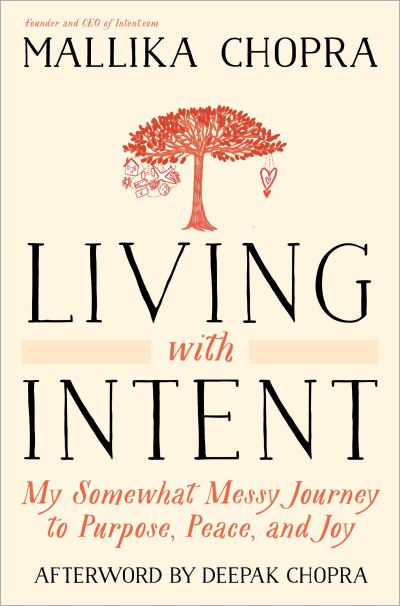 Cover for Mallika Chopra · Living with Intent: My Somewhat Messy Journey to Purpose, Peace, and Joy (Paperback Book) (2016)