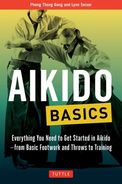 Aikido Basics: Everything You Need to Get Started in Aikido - From Basic Footwork and Throws to Training - Tuttle Martial Arts Basics - Phong Thong Dang - Kirjat - Tuttle Publishing - 9780804845878 - tiistai 27. maaliskuuta 2018