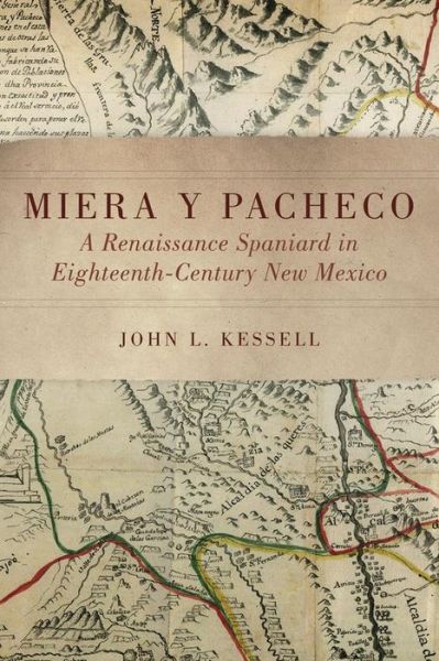 Cover for John L. Kessell · Miera y Pacheco: A Renaissance Spaniard in Eighteenth-Century New Mexico (Paperback Book) (2015)