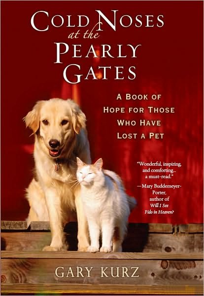 Cold Noses At The Pearly Gates: A Book of Hope for Those Who Have Lost a Pet - Gary Kurz - Books - Citadel Press Inc.,U.S. - 9780806528878 - April 1, 2008